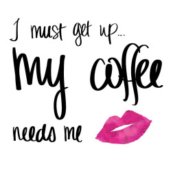 My Coffee Needs Me with Pink Lips