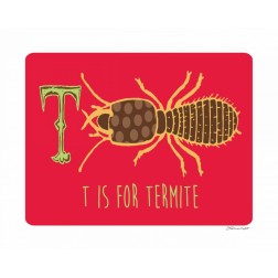 T is For Termite