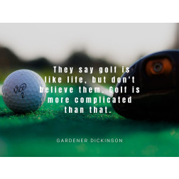 Gardner Dickinson Quote: Golf is Like Life