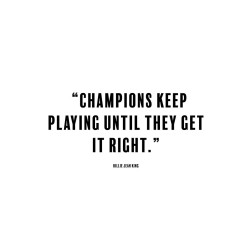 Billie Jean King Quote: Champions